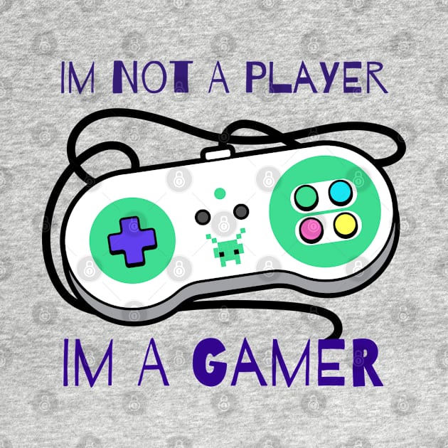 Im Not A Player Im A Gamer by vcent